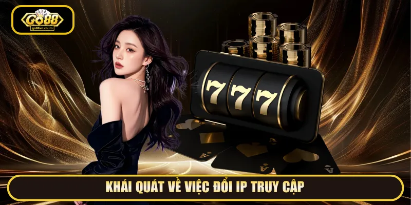 Đổi IP truy cập giúp hành trình giải trí trọn vẹn