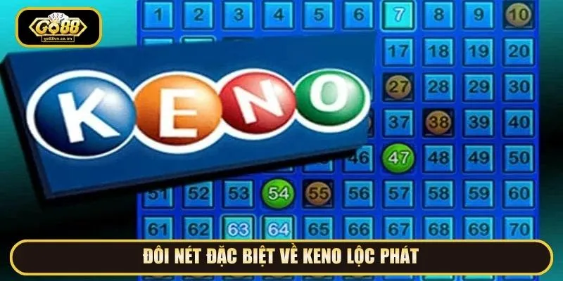 Đôi nét đặc biệt về Keno Lộc Phát