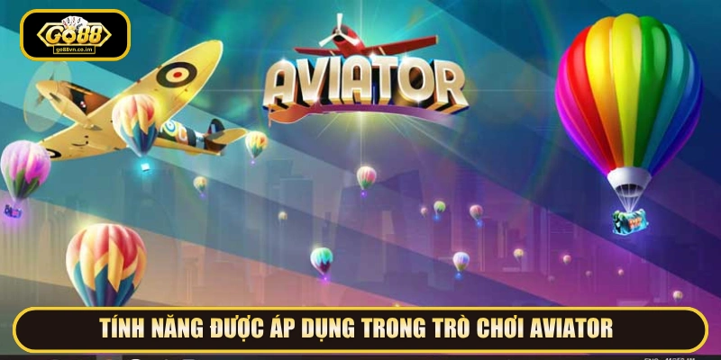 Tính năng được áp dụng trong trò chơi Aviator 