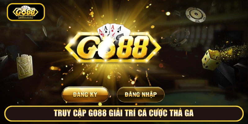 Truy cập GO88 giải trí cá cược thả ga