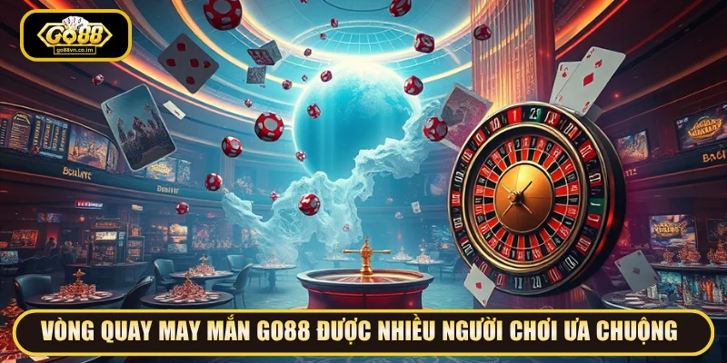 Vòng Quay May Mắn GO88 được nhiều người chơi ưa chuộng